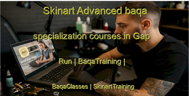 Skinart Advanced baqa specialization courses in Gap Run | BaqaTraining | BaqaClasses | SkinartTraining-United States